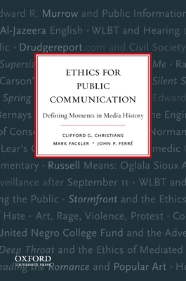 Ethics for Public Communication: Defining Moments in Media History - Christians, Clifford, and Ferre, John, and Fackler, Mark