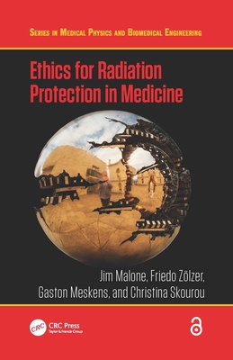 Ethics for Radiation Protection in Medicine - Malone, Jim, and Zlzer, Friedo, and Meskens, Gaston