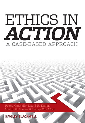 Ethics in Action: A Case-Based Approach - Connolly, Peggy, and Keller, David R, and Leever, Martin G