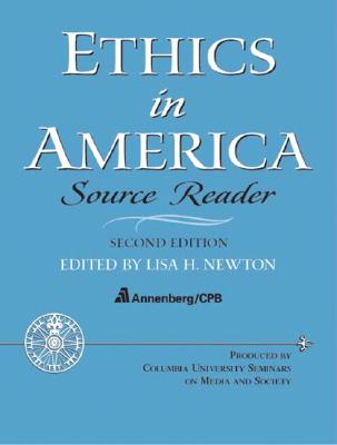 Ethics in America - Source Reader - Newton, Lisa H, and Cpb Annenberg, Cpb, and Columbia University Seminars on Media and Society, Columbia University