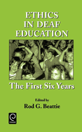 Ethics in Deaf Education: The First Six Years
