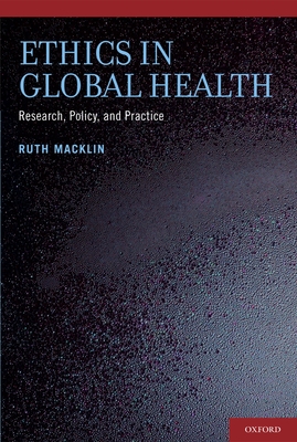 Ethics in Global Health: Research, Policy, and Practice - Macklin, Ruth