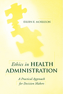 Ethics in Health Administration: A Practical Approach for Decision Makers