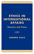Ethics in International Affairs: Theories and Cases