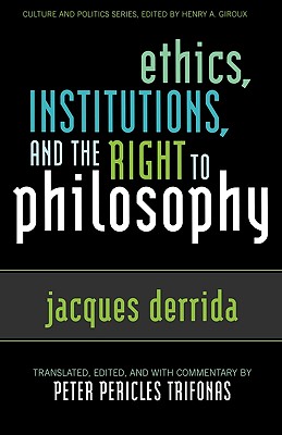 Ethics, Institutions, and the Right to Philosophy - Derrida, Jacques, Professor, and Pericles Trifonas, Peter