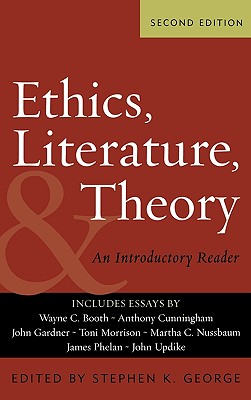 Ethics, Literature, and Theory: An Introductory Reader - George, Stephen K (Editor), and Booth, Wayne C (Foreword by), and Barlow, Dudley (Contributions by)