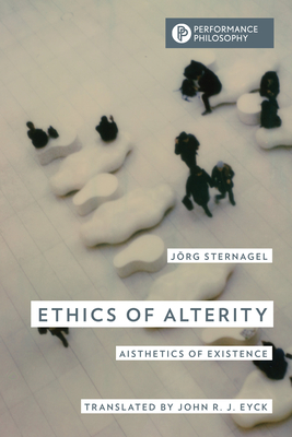 Ethics of Alterity: Aisthetics of Existence - Sternagel, Jrg, and Eyck, John R J (Translated by), and McCaffrey, Tony (Foreword by)