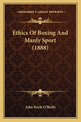 Ethics of Boxing and Manly Sport (1888) - O'Reilly, John Boyle