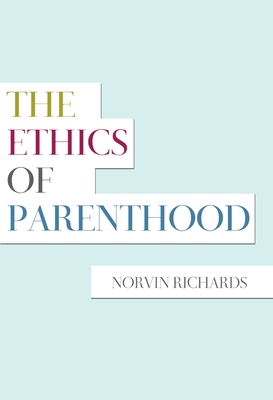 Ethics of Parenthood - Richards, Norvin