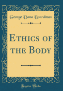 Ethics of the Body (Classic Reprint)