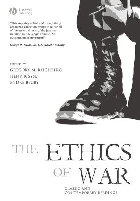 Ethics of War - Reichberg, Gregory M (Editor), and Syse, Henrik (Editor), and Begby, Endre (Editor)