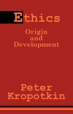 Ethics: Origin and Development - Kropotkin, Petr Alekseevich