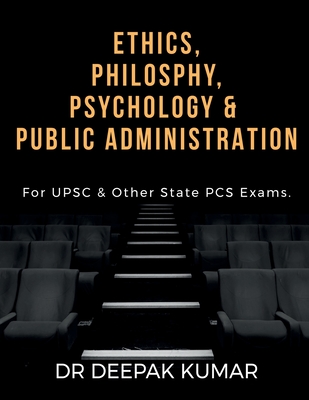 Ethics Philosophy, Psychology & Public Administration - Kumar, Deepak, Dr.