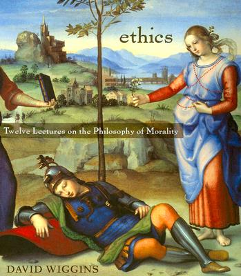 Ethics: Twelve Lectures on the Philosophy of Morality - Wiggins, David