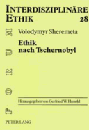 Ethik Nach Tschernobyl: Versuch Einer Ethischen Orientierung Aus Schoepfungstheologischer Sicht