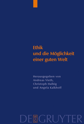 Ethik Und Die Moglichkeit Einer Guten Welt: Eine Kontroverse Um Die Konkrete Ethik - Vieth, Andreas (Editor), and Halbig, Christoph (Editor), and Kallhoff, Angela (Editor)