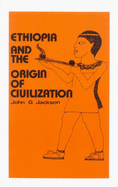 Ethiopia and the Origin of Civilization - Jackson, John G