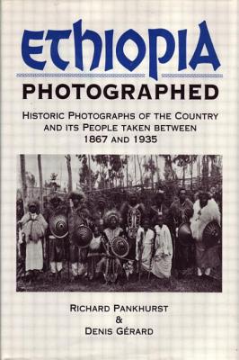 Ethiopia Photographed: Historic Photographs of the Country and its People Taken Between 1867 and 1935 - Pankhurst, Richard, and Gerard, Denis