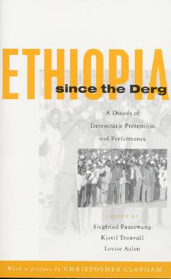 Ethiopia Since the Derg: A Decade of Democratic Pretension and Performance - Pausewang, Siegfried (Editor), and Tronvoll, Kjetil (Editor), and Aalen, Lovise (Editor)