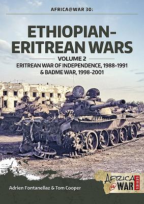 Ethiopian-Eritrean Wars, Volume 2: Eritrean War of Independence , 1988-1991 & Badme War, 1998-2001 - Fontanellaz, Adrien, and Cooper, Tom