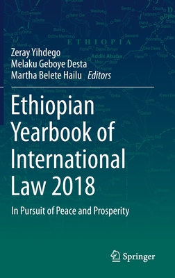 Ethiopian Yearbook of International Law 2018: In Pursuit of Peace and Prosperity - Yihdego, Zeray (Editor), and Desta, Melaku Geboye (Editor), and Hailu, Martha Belete (Editor)