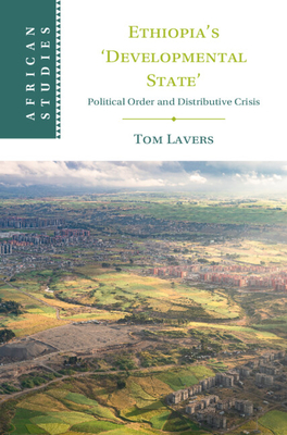 Ethiopia's 'Developmental State': Political Order and Distributive Crisis - Lavers, Tom