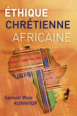 Ethique chretienne africaine - Kunhiyop, Samuel Waje