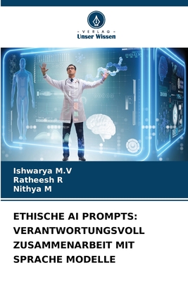 Ethische AI Prompts: Verantwortungsvoll Zusammenarbeit Mit Sprache Modelle - M V, Ishwarya, and R, Ratheesh, and M, Nithya