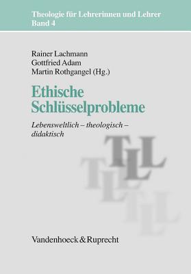 Ethische SchlA"sselprobleme: Lebensweltlich a theologisch a didaktisch - Schwab, Ulrich (Contributions by), and Wunderlich, Reinhard (Contributions by), and Anselm, Reiner (Contributions by)