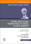 Ethnic and Global Perspectives to Facial Plastic Surgery, an Issue of Facial Plastic Surgery Clinics of North America: Volume 30-4