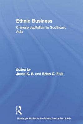Ethnic Business: Chinese Capitalism in Southeast Asia - Folk, Brian C., and Jomo, K. S.