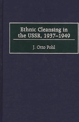 Ethnic Cleansing in the USSR, 1937-1949 - Pohl, J Otto