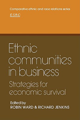 Ethnic Communities in Business: Strategies for economic survival - Ward, Robin (Editor), and Jenkins, Richard (Editor)