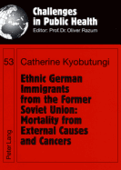 Ethnic German Immigrants from the Former Soviet Union: Mortality from External Causes and Cancers - Razum, Oliver (Editor), and Kyobutungi, Catherine