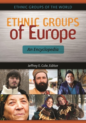 Ethnic Groups of Europe: An Encyclopedia - Cole, Jeffrey E (Editor)
