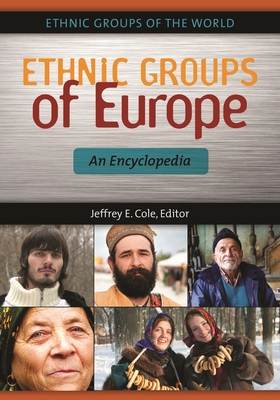 Ethnic Groups of Europe: An Encyclopedia - Cole, Jeffrey (Editor)