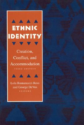 Ethnic Identity: Creation, Conflict, and Accommodation - Romanucci-Ross, Lola, and De Vos, George (Editor), and Vos, G De (Contributions by)