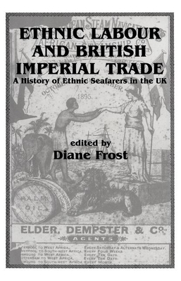Ethnic Labour and British Imperial Trade: A History of Ethnic Seafarers in the UK - Frost, Diane (Editor)