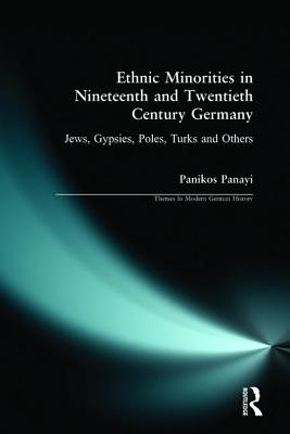 Ethnic Minorities in 19th and 20th Century Germany: Jews, Gypsies, Poles, Turks and Others - Panayi, Panikos