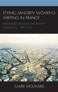 Ethnic Minority Women's Writing in France: Publishing Practices and Identity Formation, 1998-2005