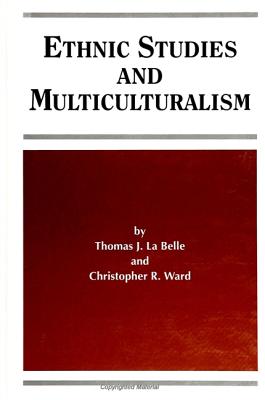 Ethnic Studies and Multiculturalism - La Belle, Thomas J, and Ward, Christopher R