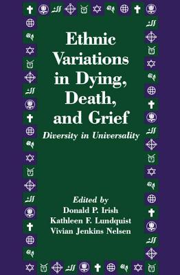 Ethnic Variations in Dying, Death and Grief: Diversity in Universality - Irish, Donald P (Editor), and Lundquist, Kathleen F (Editor), and Nelsen, Vivian J (Editor)