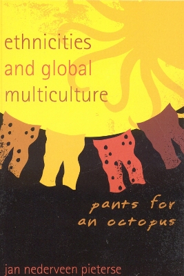 Ethnicities and Global Multiculture: Pants for an Octopus - Nederveen Pieterse, Jan, Professor