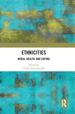 Ethnicities: Media, Health, and Coping - Onwumechili, Chuka (Editor)