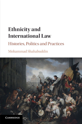 Ethnicity and International Law: Histories, Politics and Practices - Shahabuddin, Mohammad