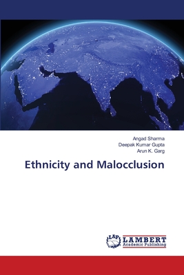 Ethnicity and Malocclusion - Sharma, Angad, and Gupta, Deepak Kumar, and Garg, Arun K