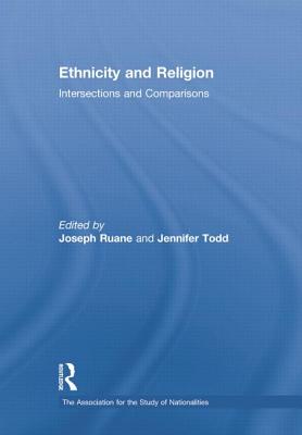 Ethnicity and Religion: Intersections and Comparisons - Ruane, Joseph (Editor), and Todd, Jennifer (Editor)