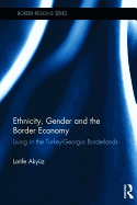 Ethnicity, Gender and the Border Economy: Living in the Turkey-Georgia Borderlands