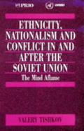 Ethnicity, Nationalism and Conflict in and After the Soviet Union: The Mind Aflame