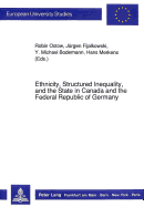 Ethnicity, Structured Inequality and the State in Canada and the Federal Republic of Germany